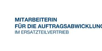 MITARBEITERIN FÜR DIE AUFTRAGSABWICKLUNG IM ERSATZTEILVERTRIEB